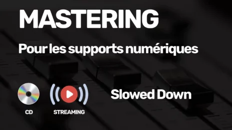 Mastering Streaming et CD Slowed down Mastering Streaming et CD Slowed down