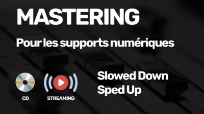 Mastering Streaming et CD Slowed down et Sped Up