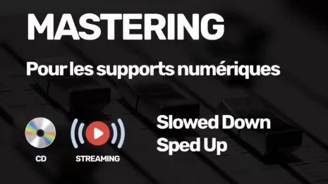 mastering_streamin_slowed_down_sped_up Mastering Streaming et CD Slowed down et Sped Up