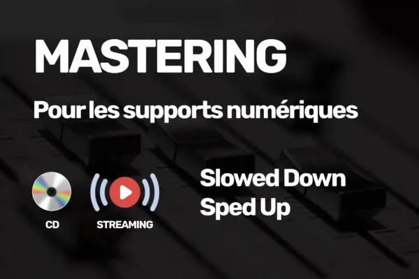Mastering Streaming et CD Slowed down et Sped Up