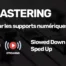 Mastering Streaming et CD Slowed down et Sped Up