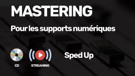 Mastering Streaming et CD Sped Up