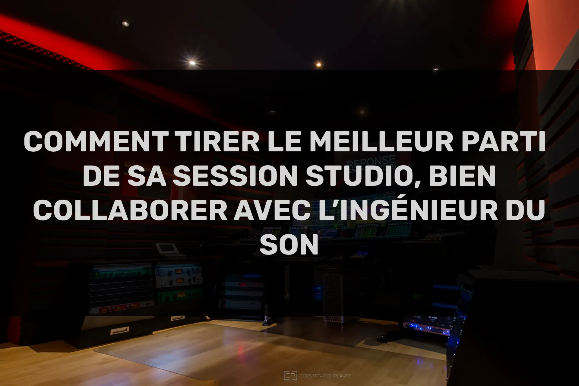 Comment tirer le meilleur parti de sa session studio, bien collaborer avec l’ingénieur du son