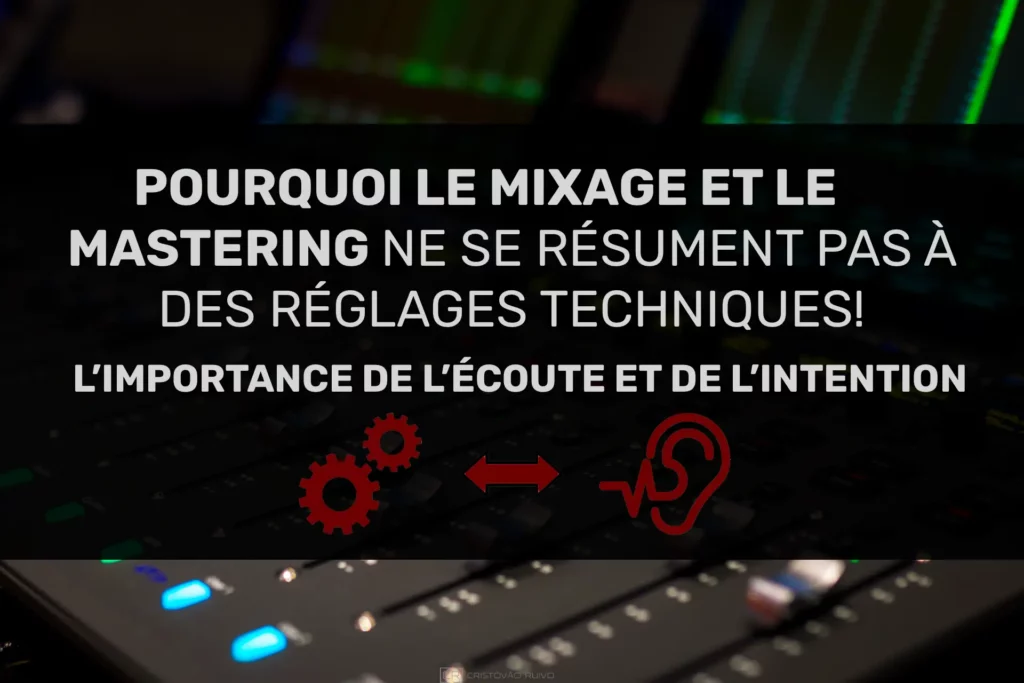 pourquoi le mixage et le mastering ne se résument pas à des réglages techniques! l’importance de l’écoute et de l’intention Pourquoi le mixage et le mastering ne se résument pas à des réglages techniques – L’importance de l’écoute et de l’intention