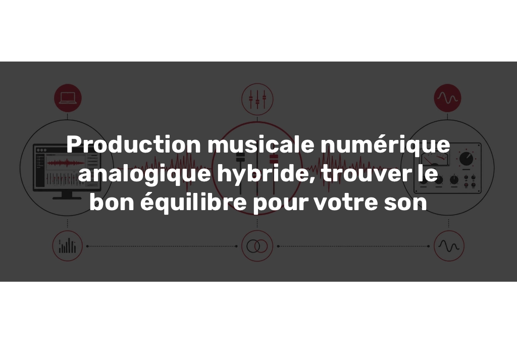Production musicale numérique analogique hybride illustrée par un workflow sonore équilibré.